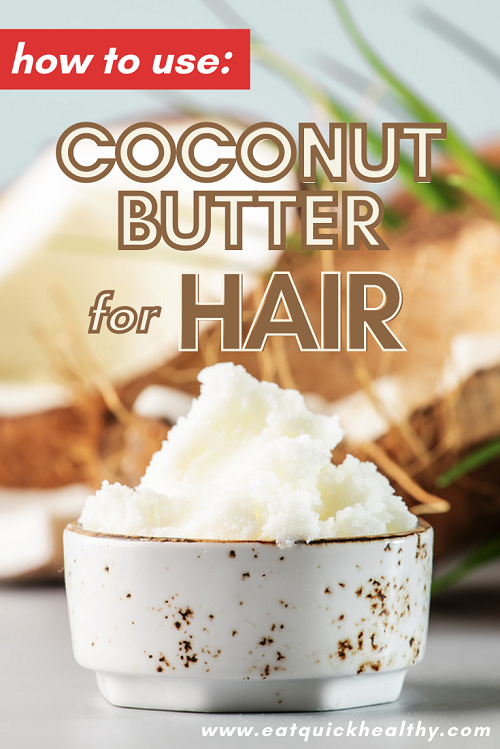 Exactly How To Use Coconut Butter For Hair And Why - Eat Quick Healthy